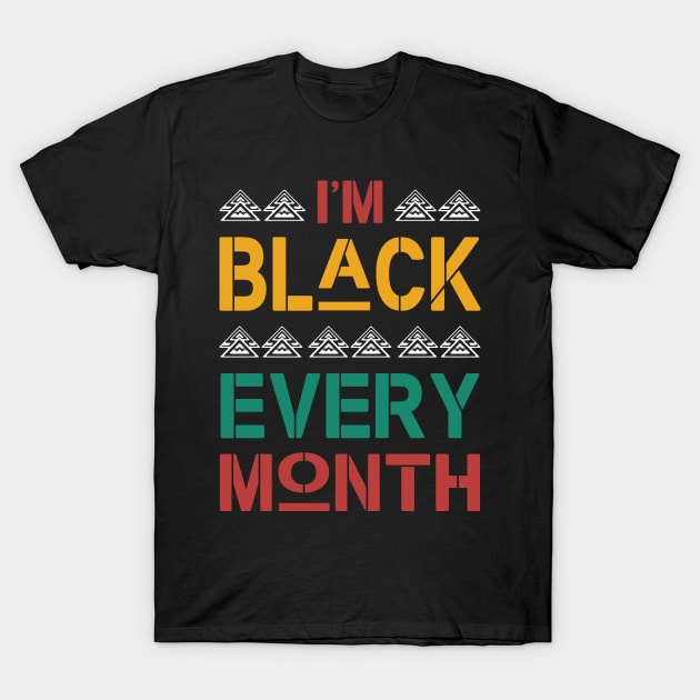 I'm black every month - African American Pride T-Shirt by ozalshirts